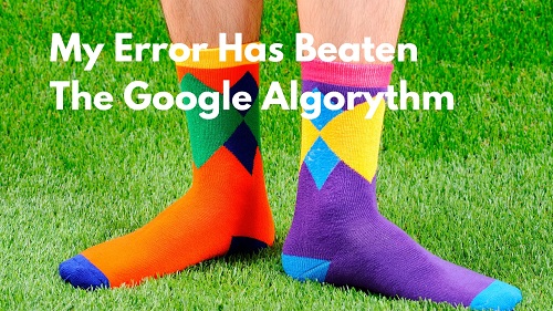 My Error Has Beaten The Google Algorythm