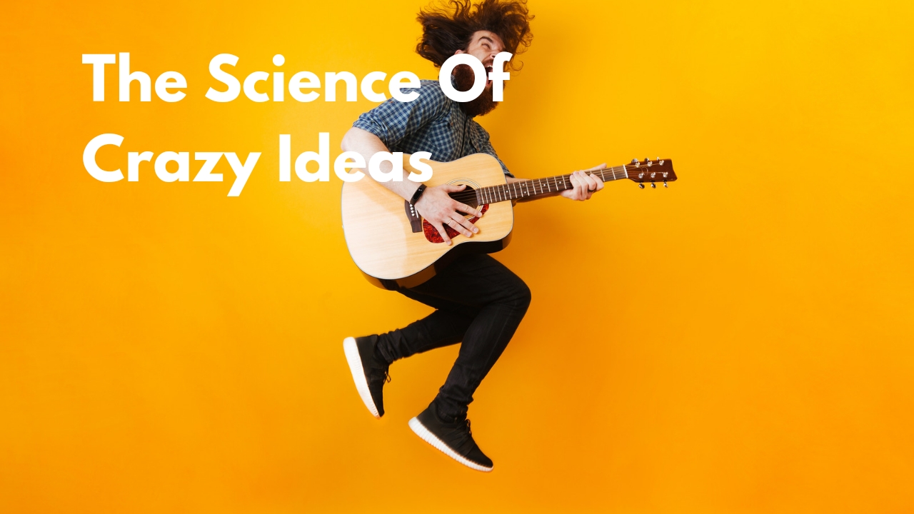 The Science Of Crazy Ideas