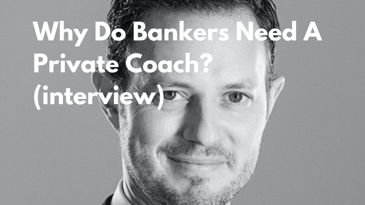 Why Do Bankers Need A Coach? Interview