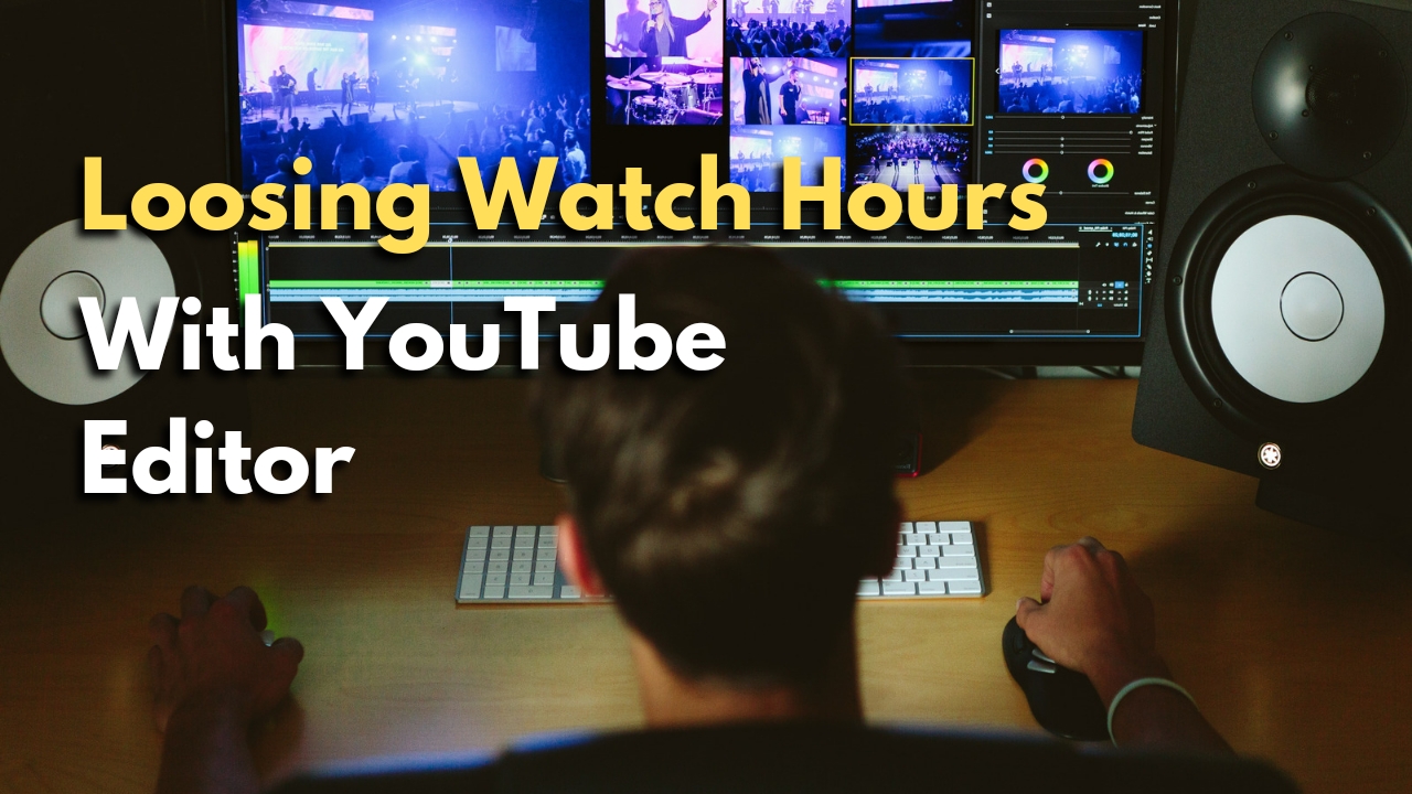 YouTube Editor - Loosing Watch Hours